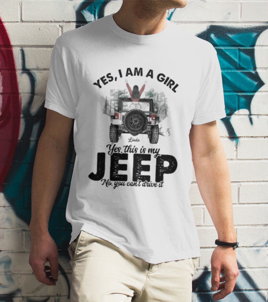 Yes I Am A Girl Yes This Is My Jeep No You Can't Drive It Rugged Adventure T-Shirt
