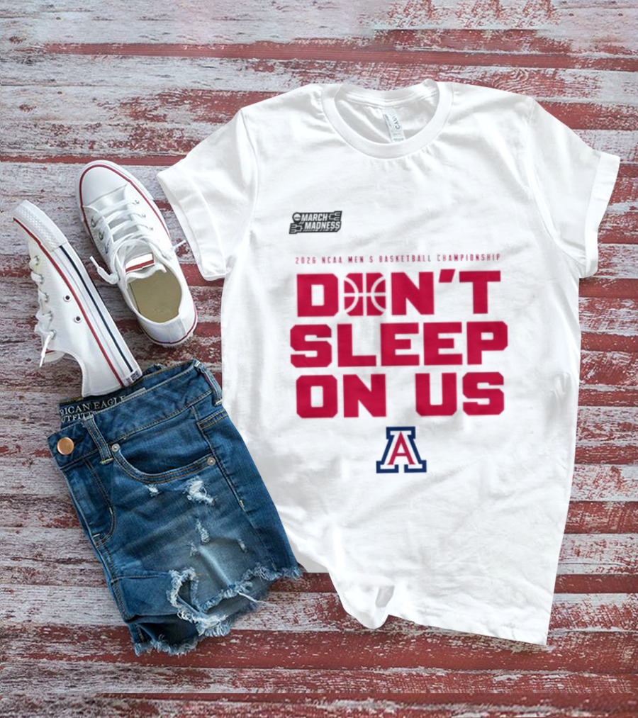 Arizona Wildcats Don't Sleep On Us 2026 NCAA Men's Basketball Tournament March Madness T-Shirt