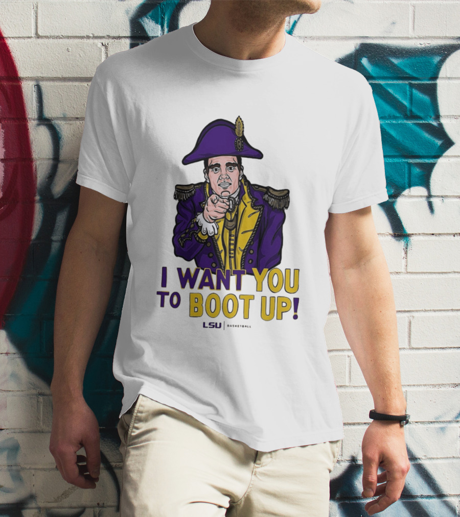 I Want You To Boot Up LSU Basketball Fan T-Shirt