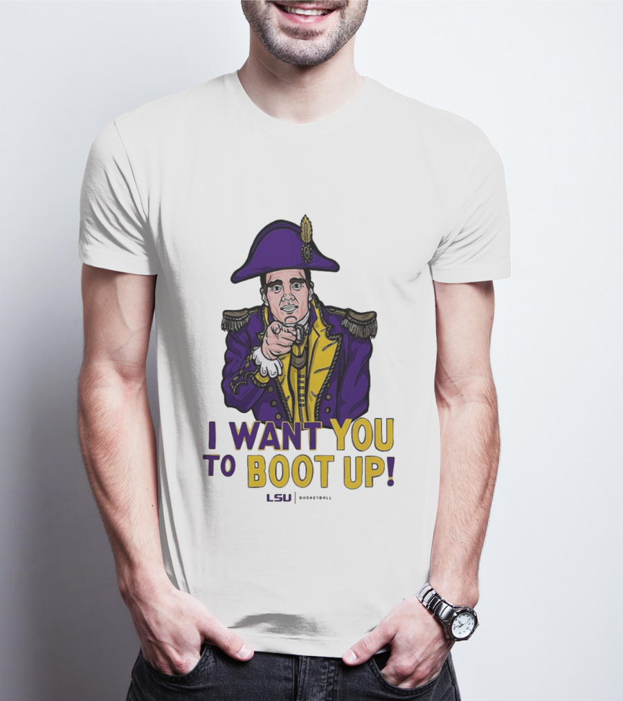I Want You To Boot Up LSU Basketball Fan T-Shirt