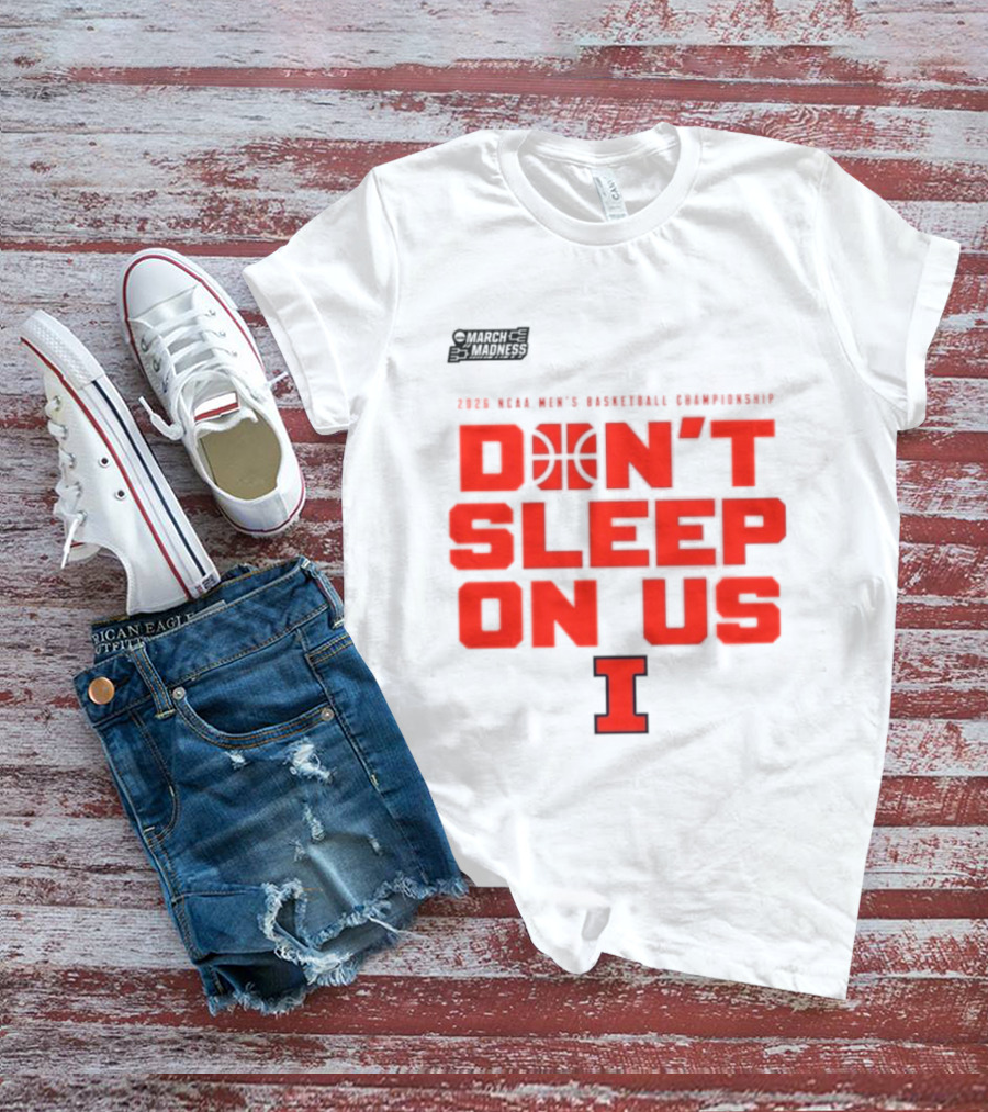 Illinois Fighting Illini Don't Sleep On Us 2026 NCAA Men's Basketball March Madness T-Shirt