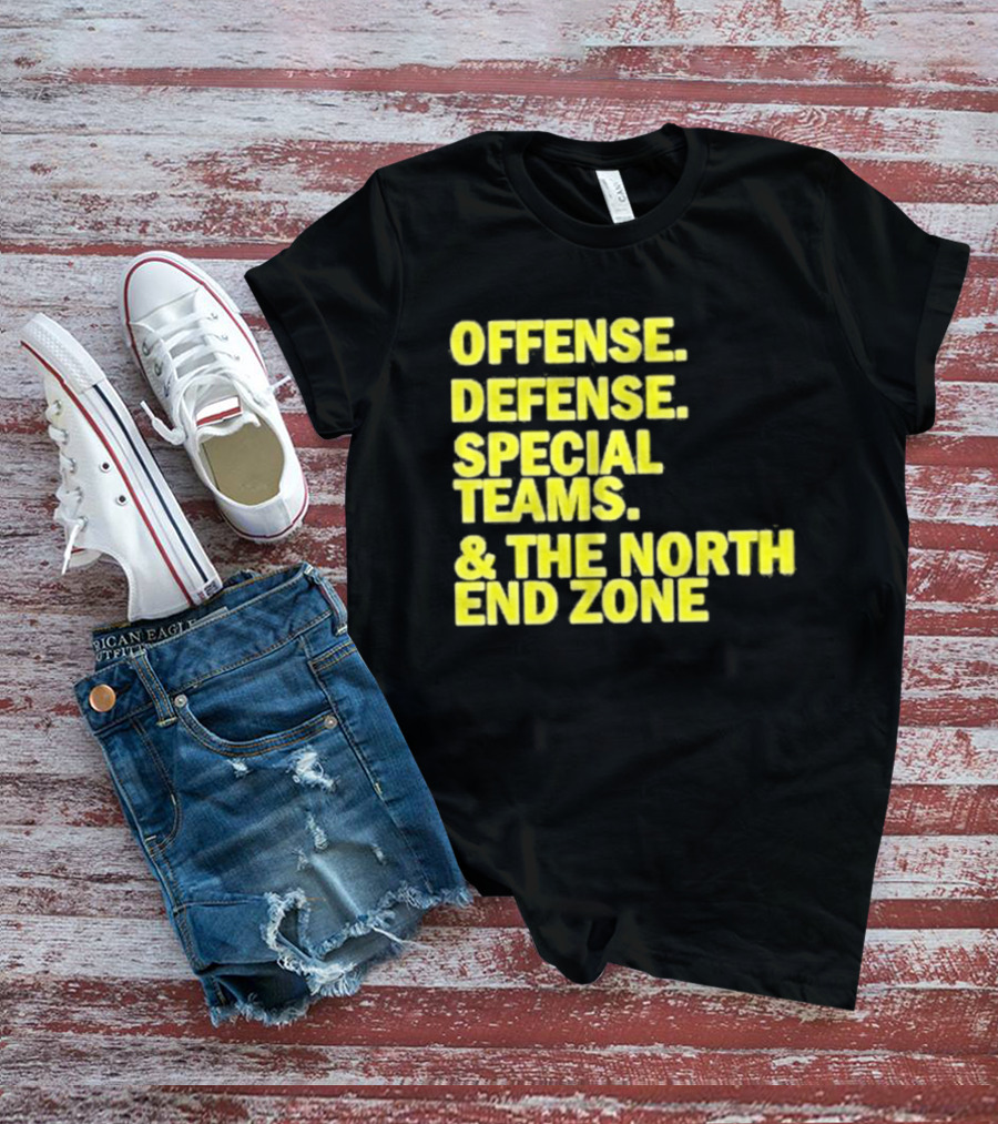 Offense Defense Special Teams The North End Zone T-Shirt