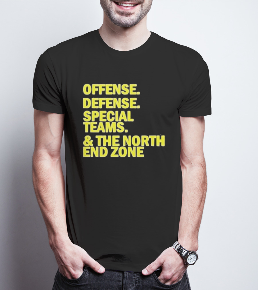 Offense Defense Special Teams The North End Zone T-Shirt