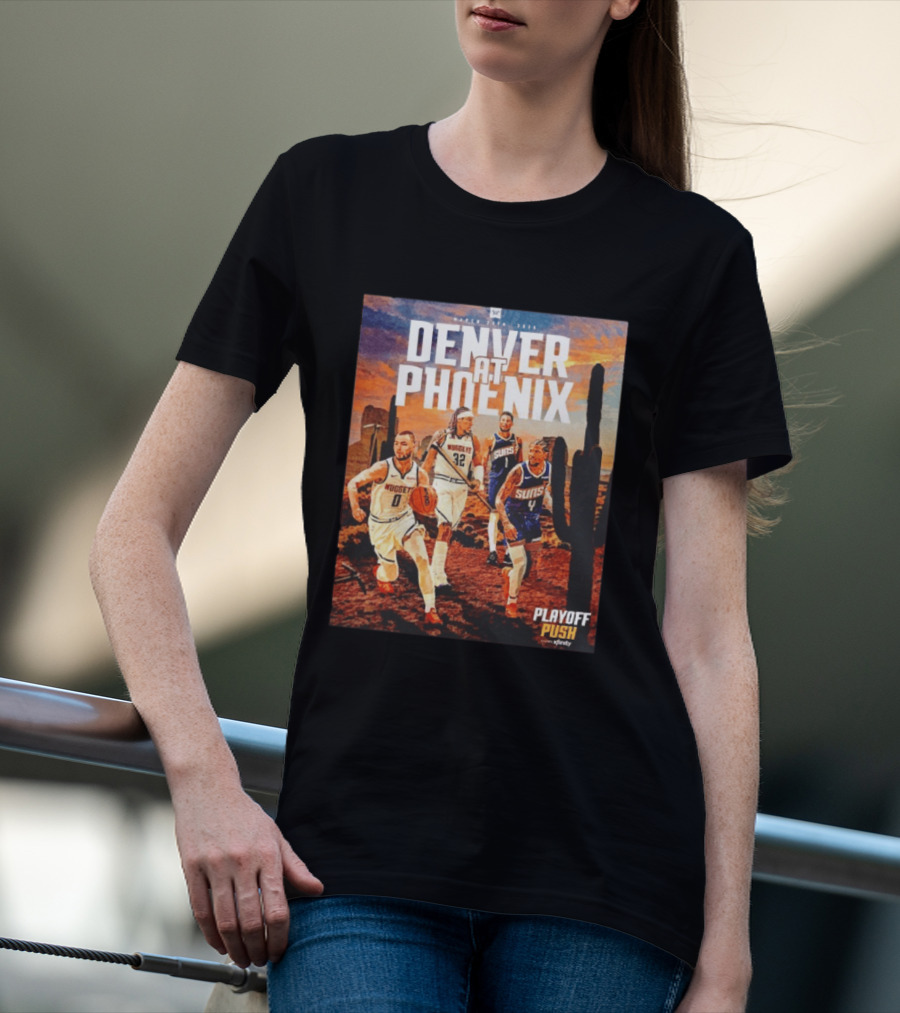 Denver At Phoenix Playoff Push Basketball Showdown In The Desert T-Shirt