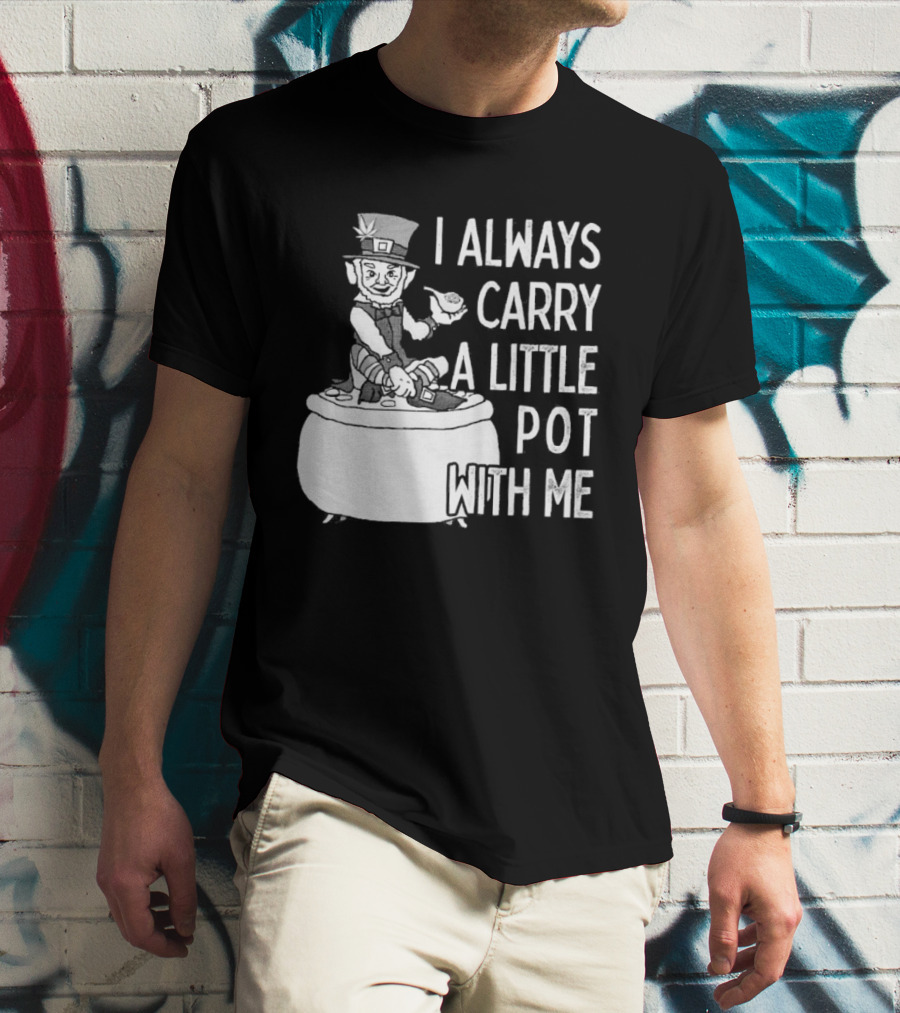 I Always Carry A Little Pot With Me St Patricks Day Leprechaun Hat T-Shirt