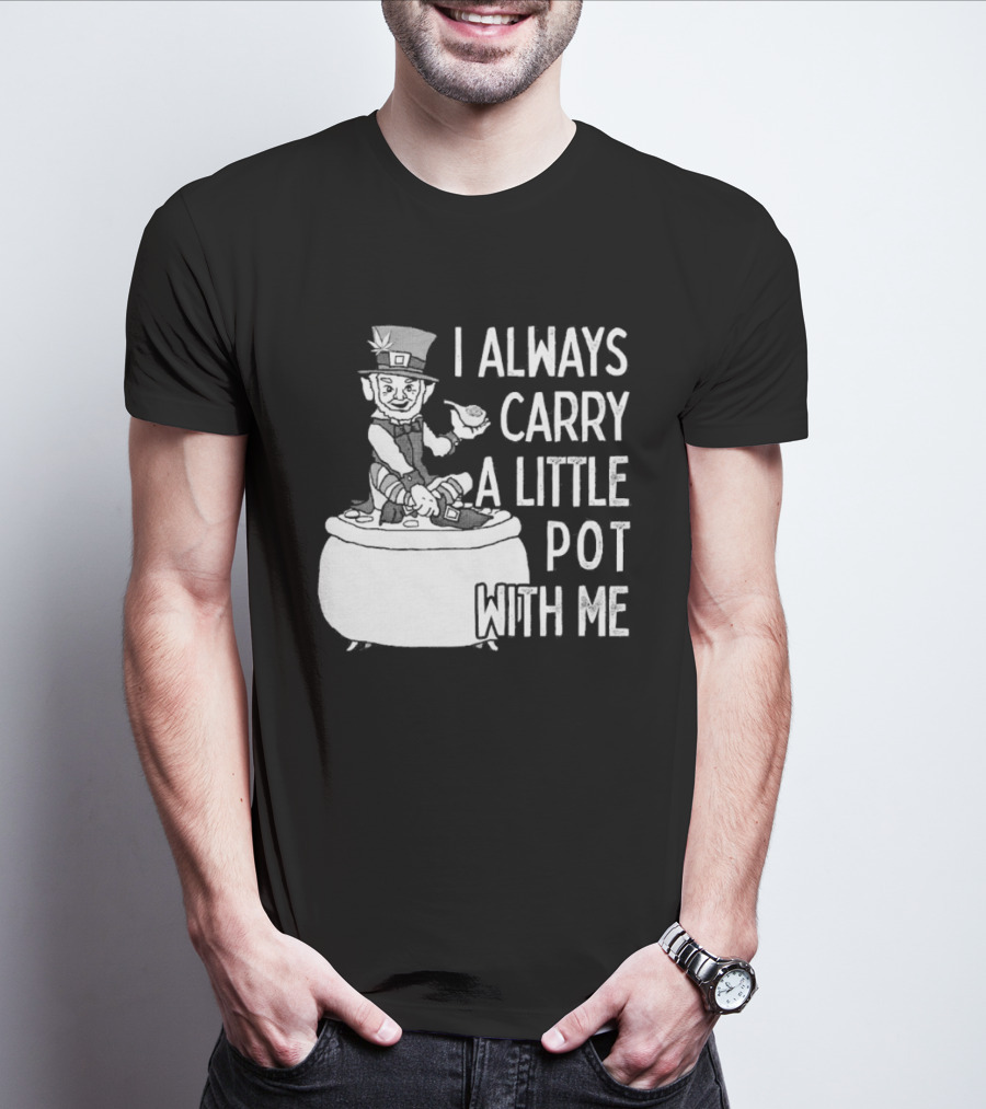 I Always Carry A Little Pot With Me St Patricks Day Leprechaun Hat T-Shirt