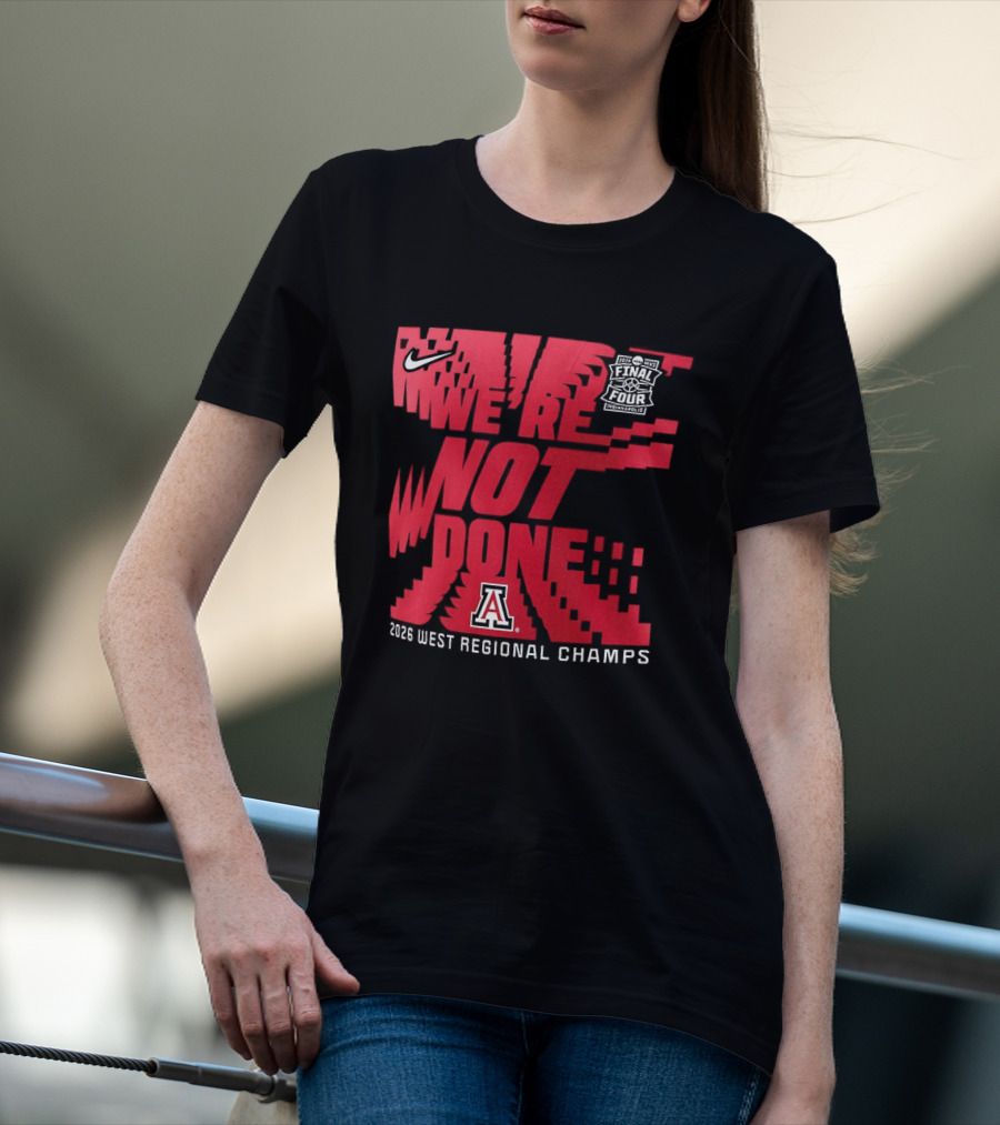 March Madness Final Four Arizona Wildcats 2026 West Regional Champs We're Not Done T-Shirt
