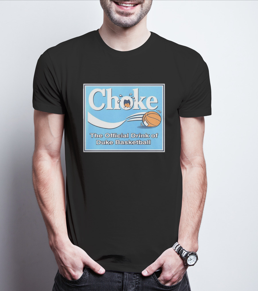 Choke The Official Drink Of Duke Blue Devils Basketball T-Shirt