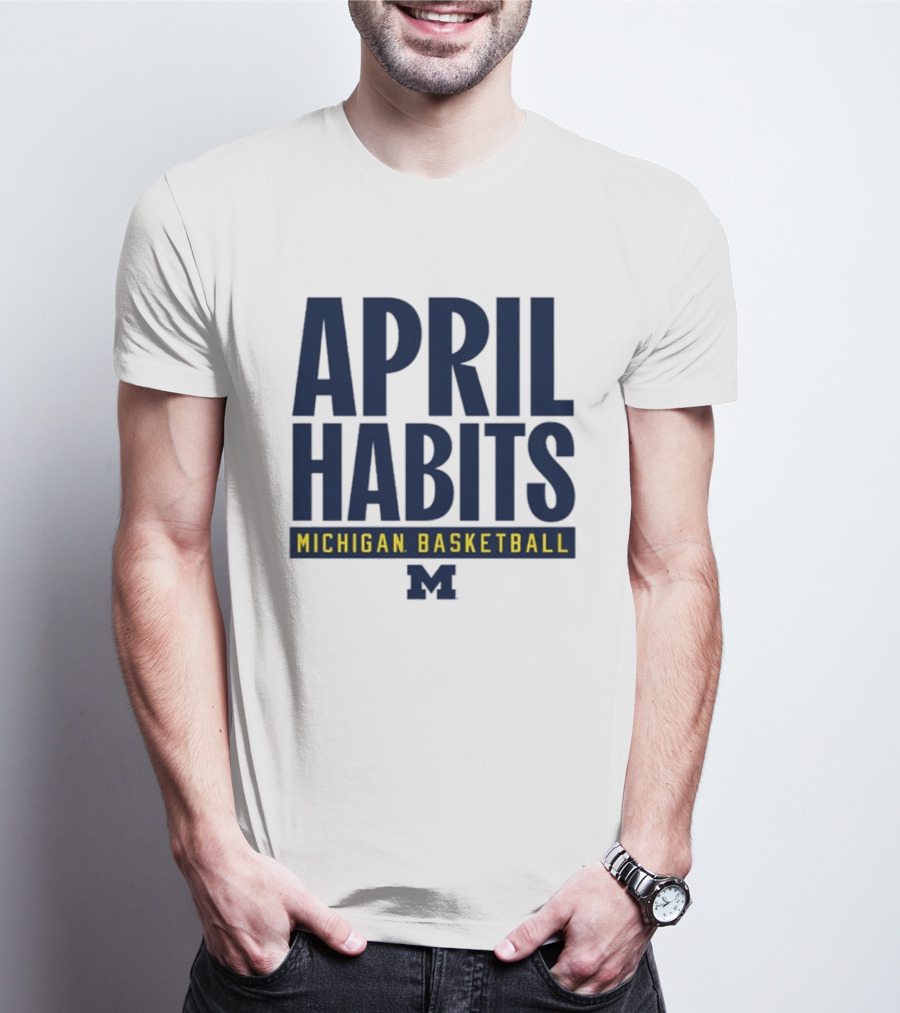 April Habits Michigan Basketball M T-Shirt