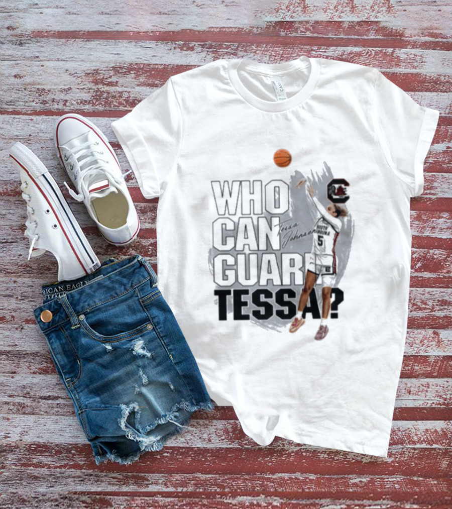 Who Can Guard Tessa South Carolina Gamecocks Basketball T-Shirt
