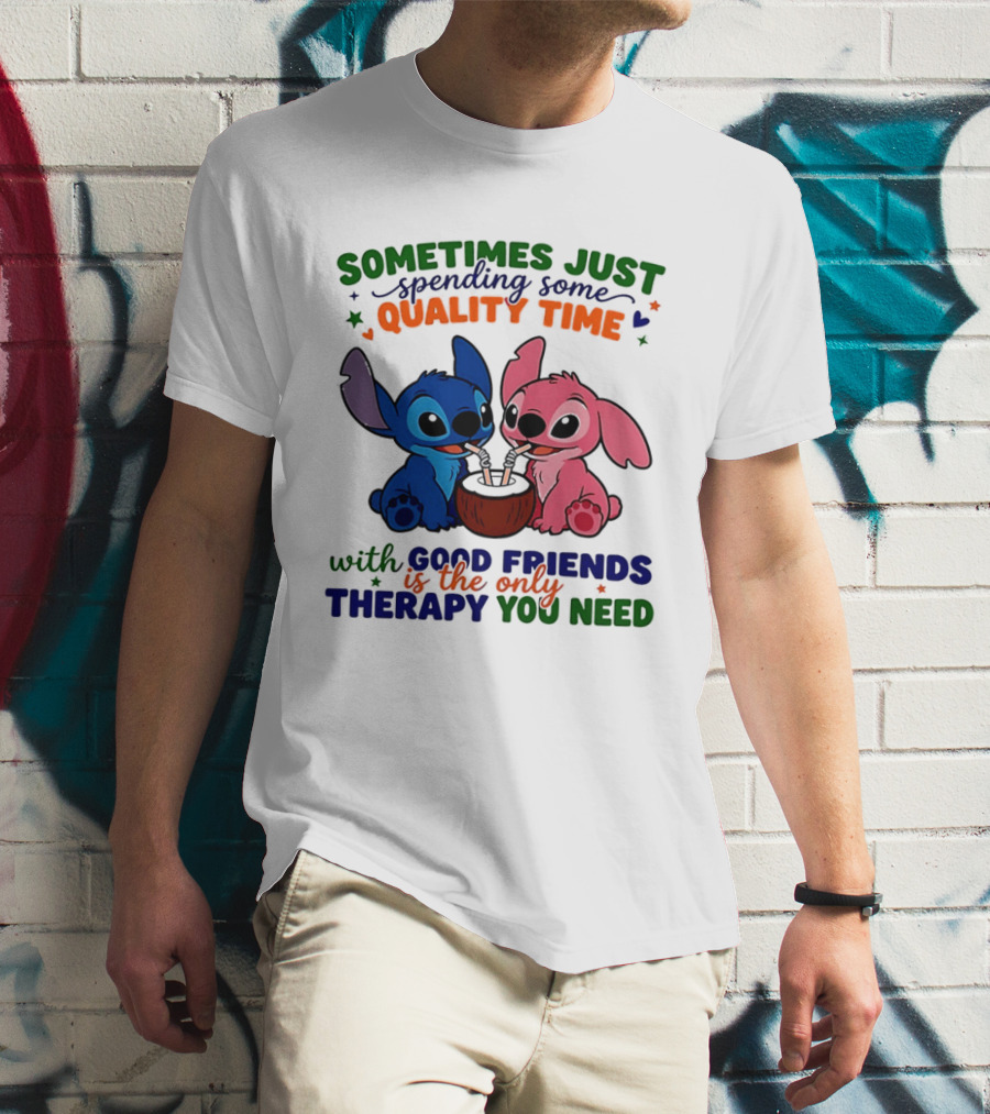 Sometimes Just Spending Some Quality Time With Good Friends Is The Only Therapy You Need Stitch And Angel T-Shirt