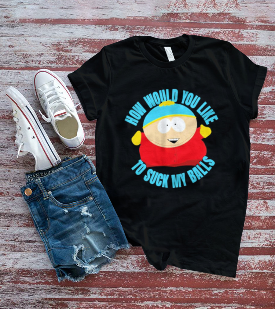 South Park Cartman How Would You Like To Suck My Balls T-Shirt