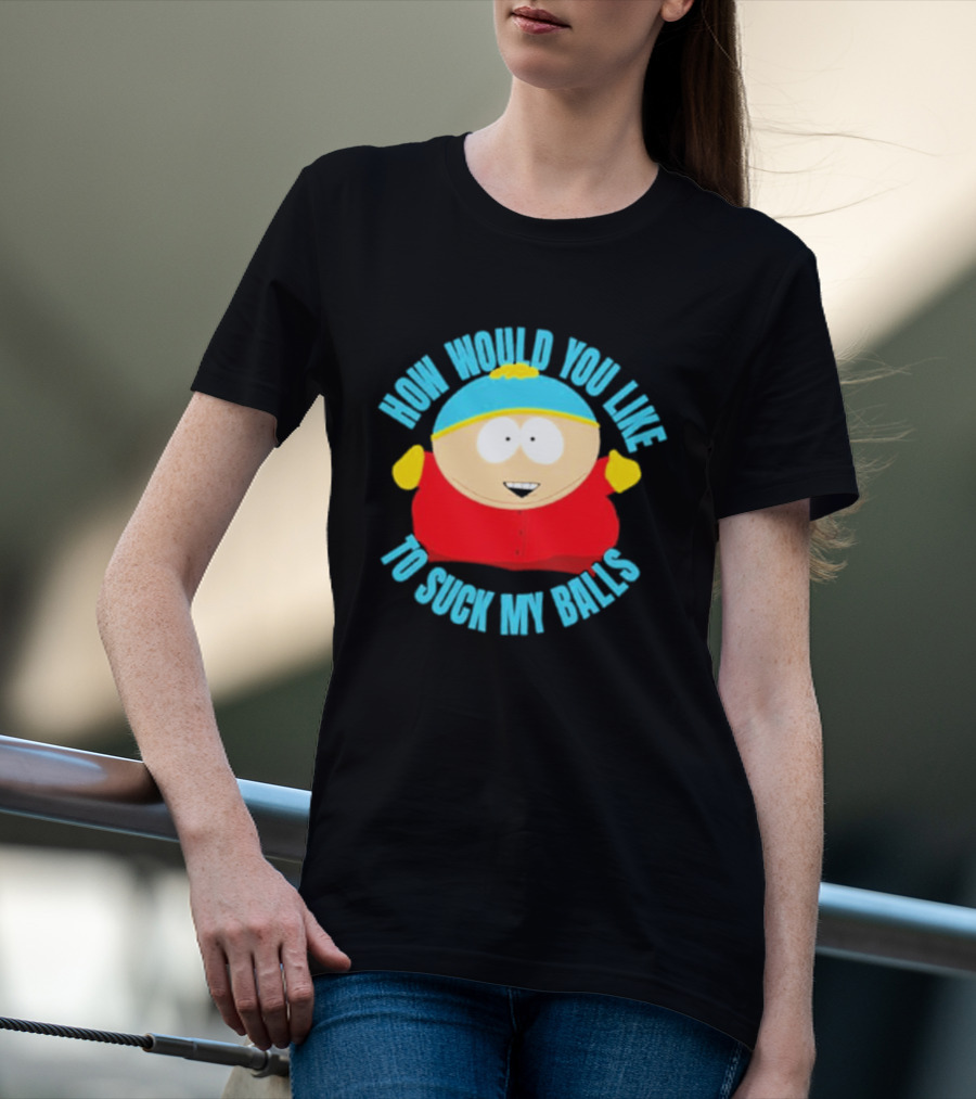 South Park Cartman How Would You Like To Suck My Balls T-Shirt