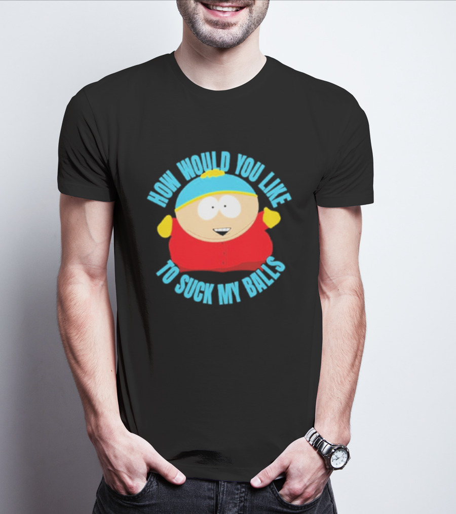 South Park Cartman How Would You Like To Suck My Balls T-Shirt