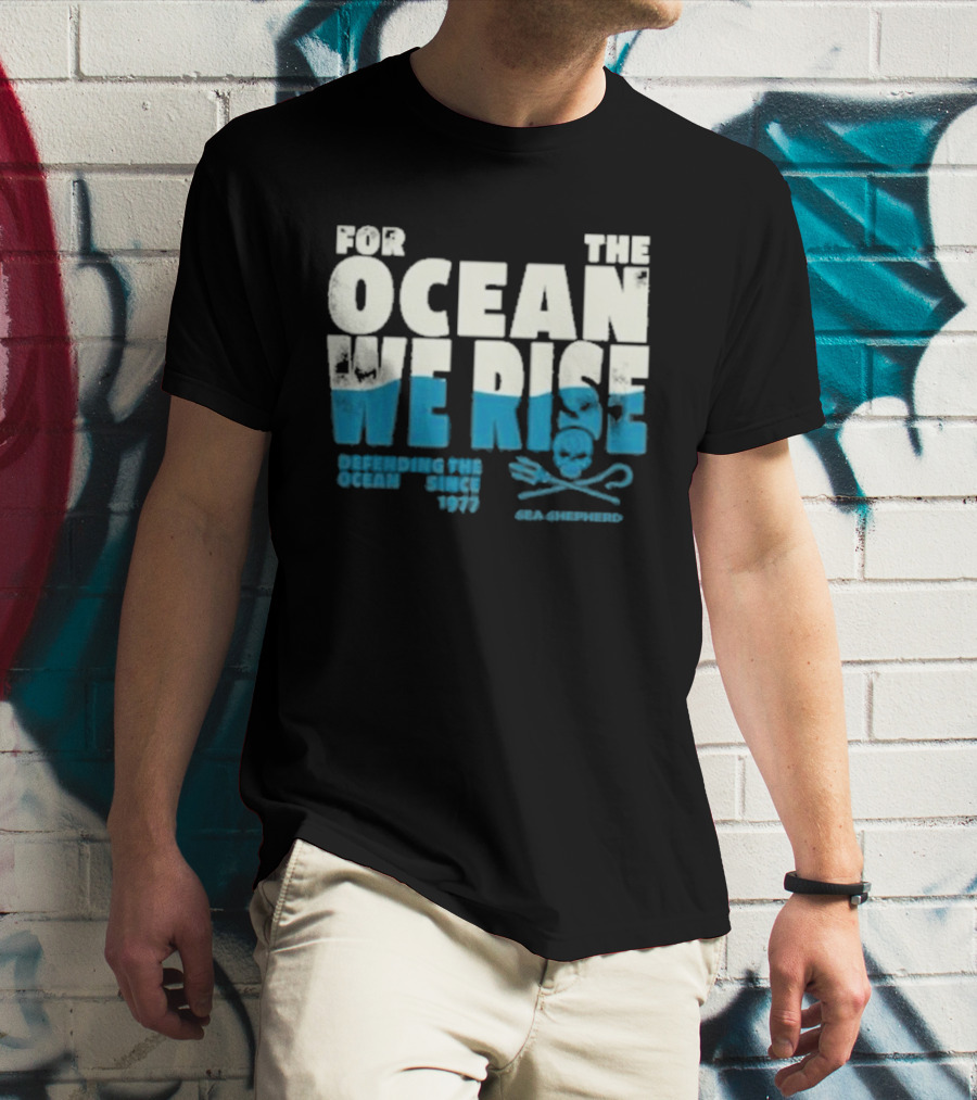 For The Ocean We Rise Defending The Ocean Since 1977 Sea Shepherd T-Shirt