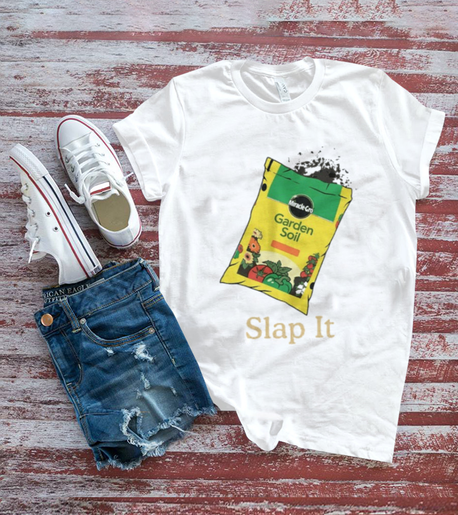 Miracle Gro Garden Soil Funny Slap It T-Shirt