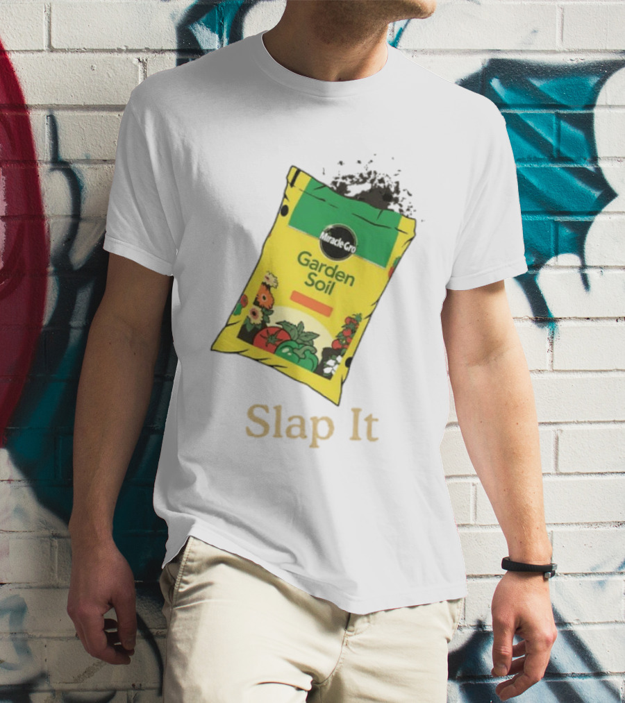Miracle Gro Garden Soil Funny Slap It T-Shirt
