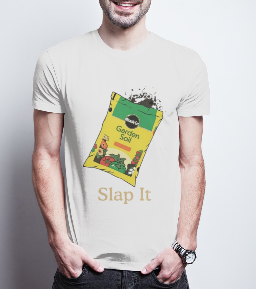 Miracle Gro Garden Soil Funny Slap It T-Shirt