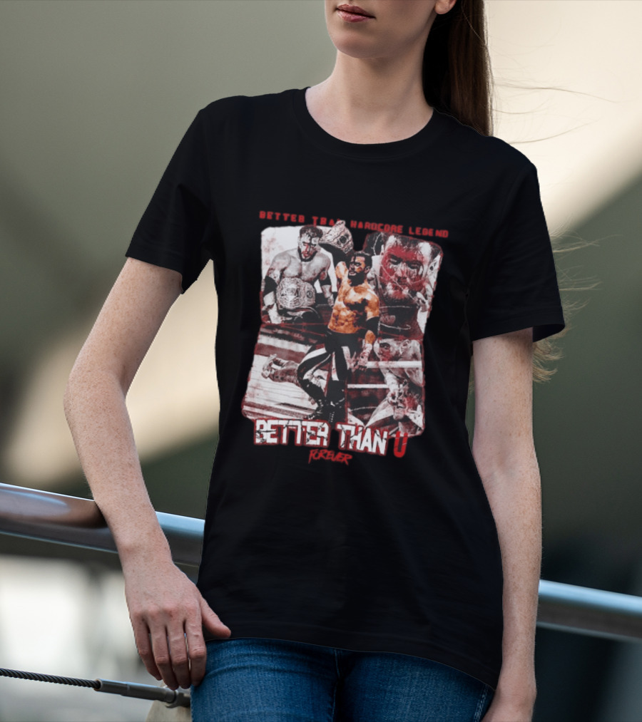 Maxwell Jacob Friedman Better Than Hardcore Legend Better Than U Forever AEW T-Shirt