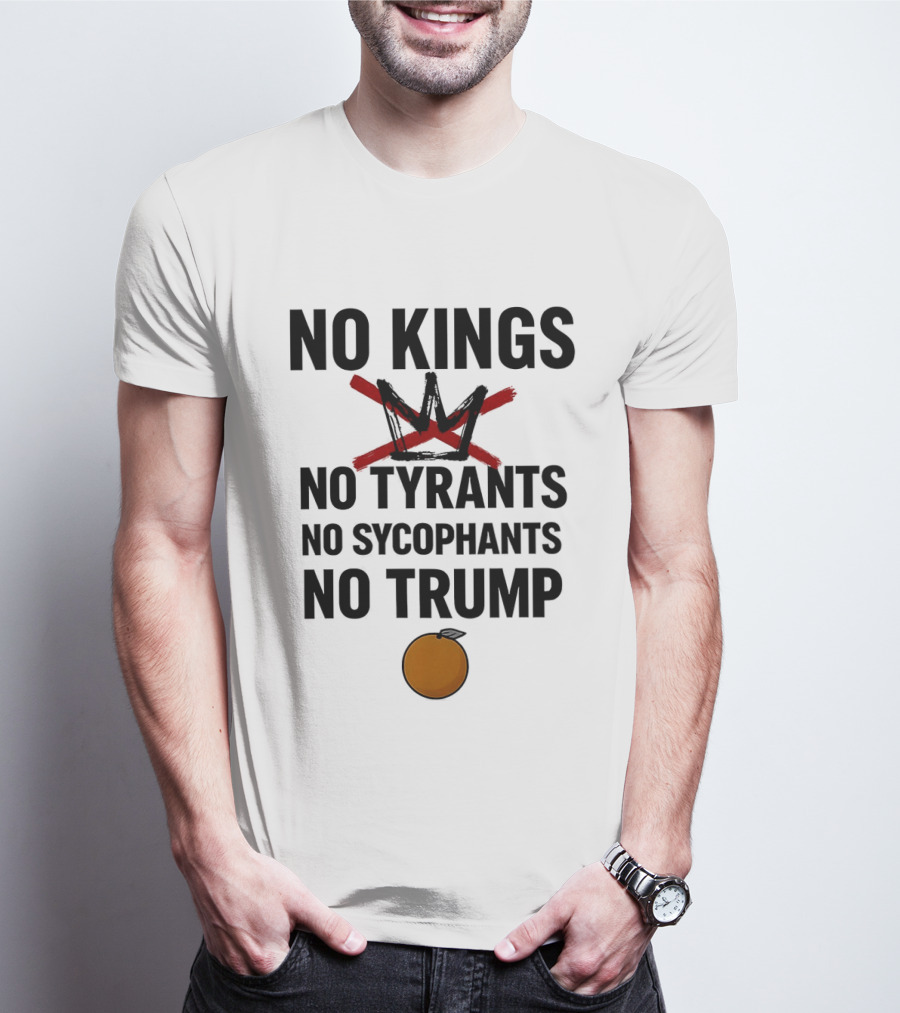 No Kings No Tyrants No Sycophants No Trump Political Protest T-Shirt