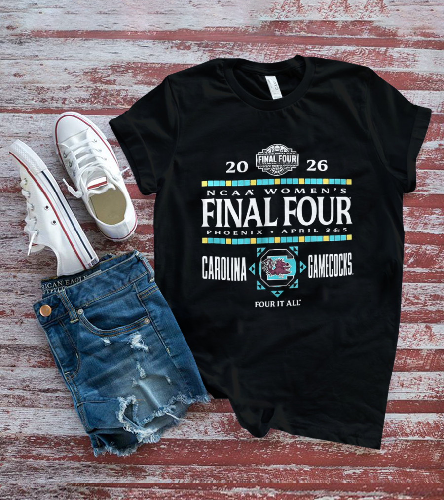 2026 NCAA Women's Final Four Phoenix April South Carolina Gamecocks Four It All T-Shirt