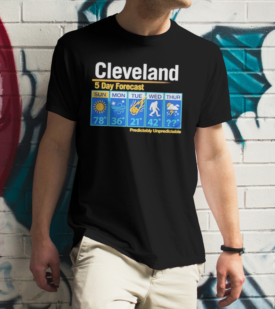 Cleveland 5 Day Weather Forecast Predictably Unpredictable Sun Snow Meteor Bigfoot Storm T-Shirt