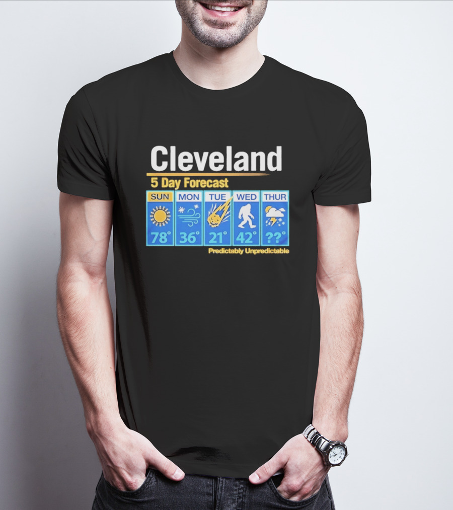 Cleveland 5 Day Weather Forecast Predictably Unpredictable Sun Snow Meteor Bigfoot Storm T-Shirt