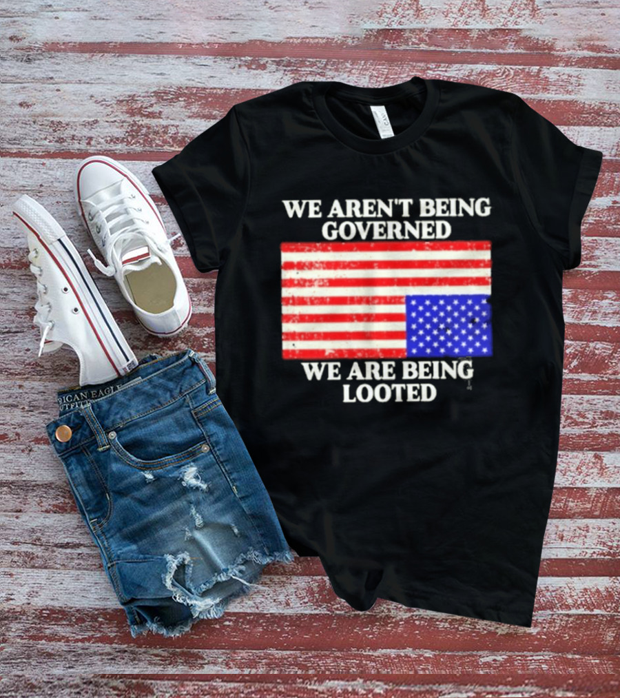 We Aren't Being Governed We Are Being Looted Upside Down American Flag T-Shirt