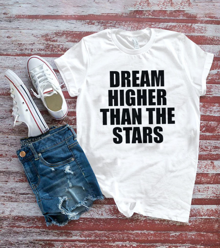 Dream Higher Than The Stars T-Shirt
