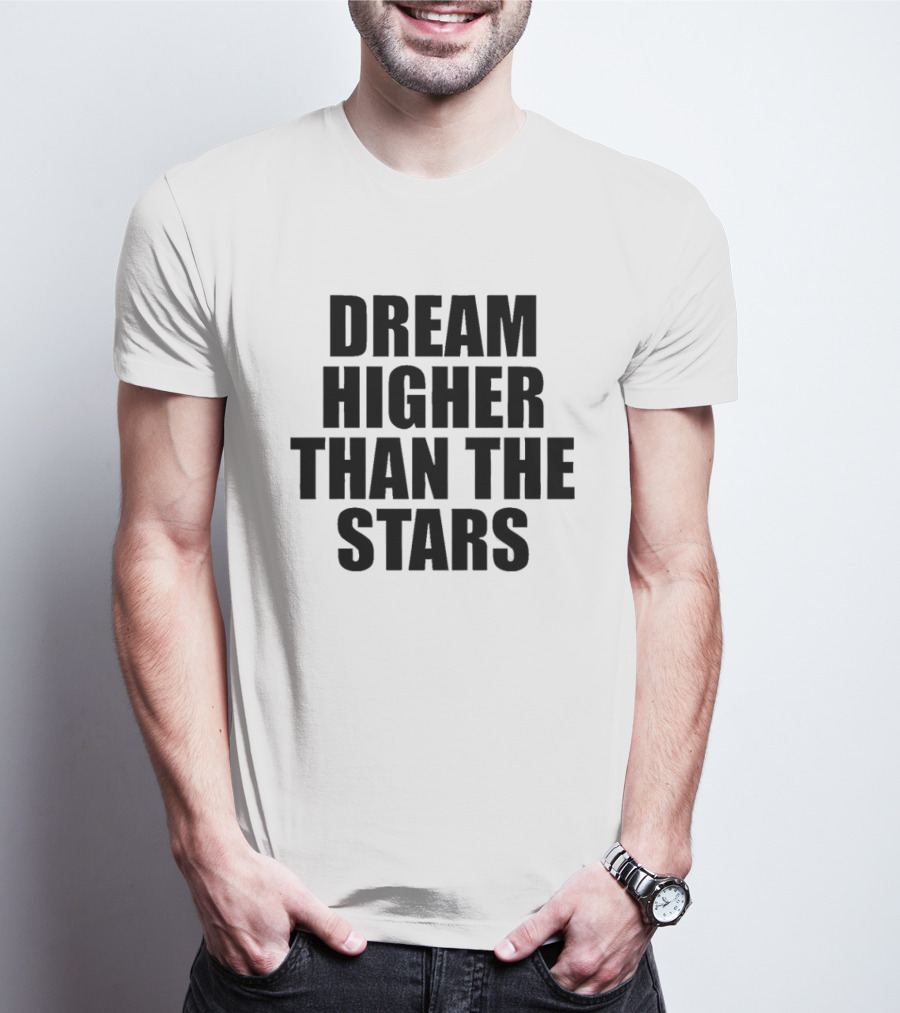 Dream Higher Than The Stars T-Shirt