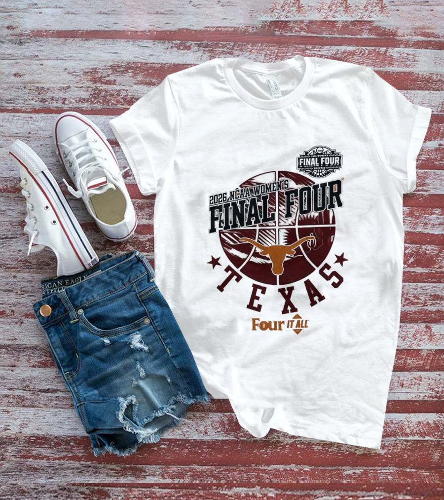 Texas Longhorns NCAA Women's Basketball Final Four 2026 Four It All T-Shirt