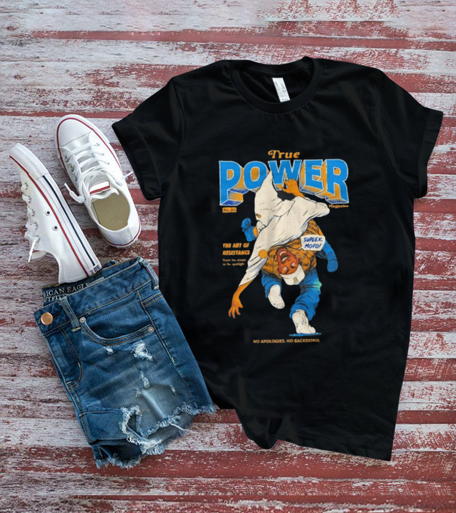 True Power Magazine The Art Of Resistance Suplex Mofo No Apologies No Backdowns T-Shirt