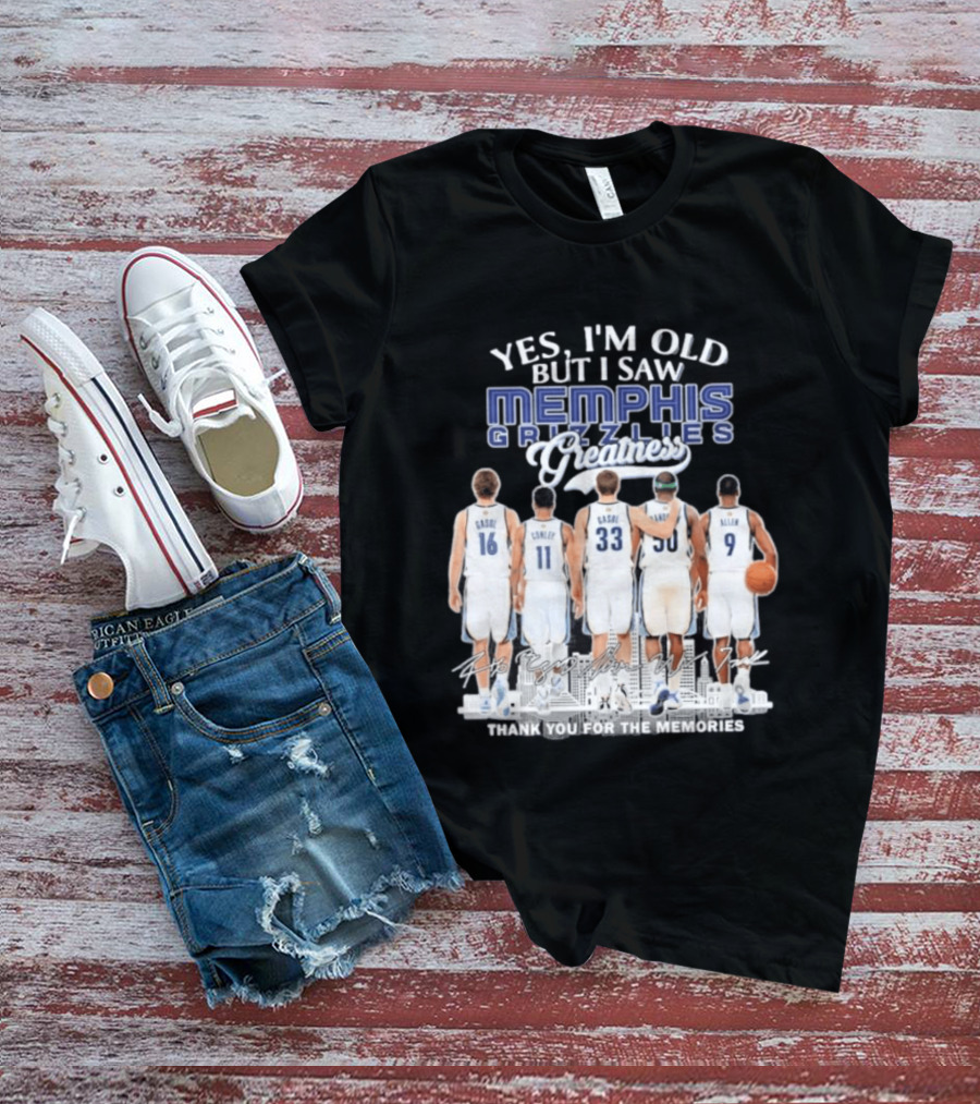 Yes I'm Old But I Saw Memphis Grizzlies Legends Gasol Conley Randolph Allen Greatness Thank You For The Memories T-Shirt