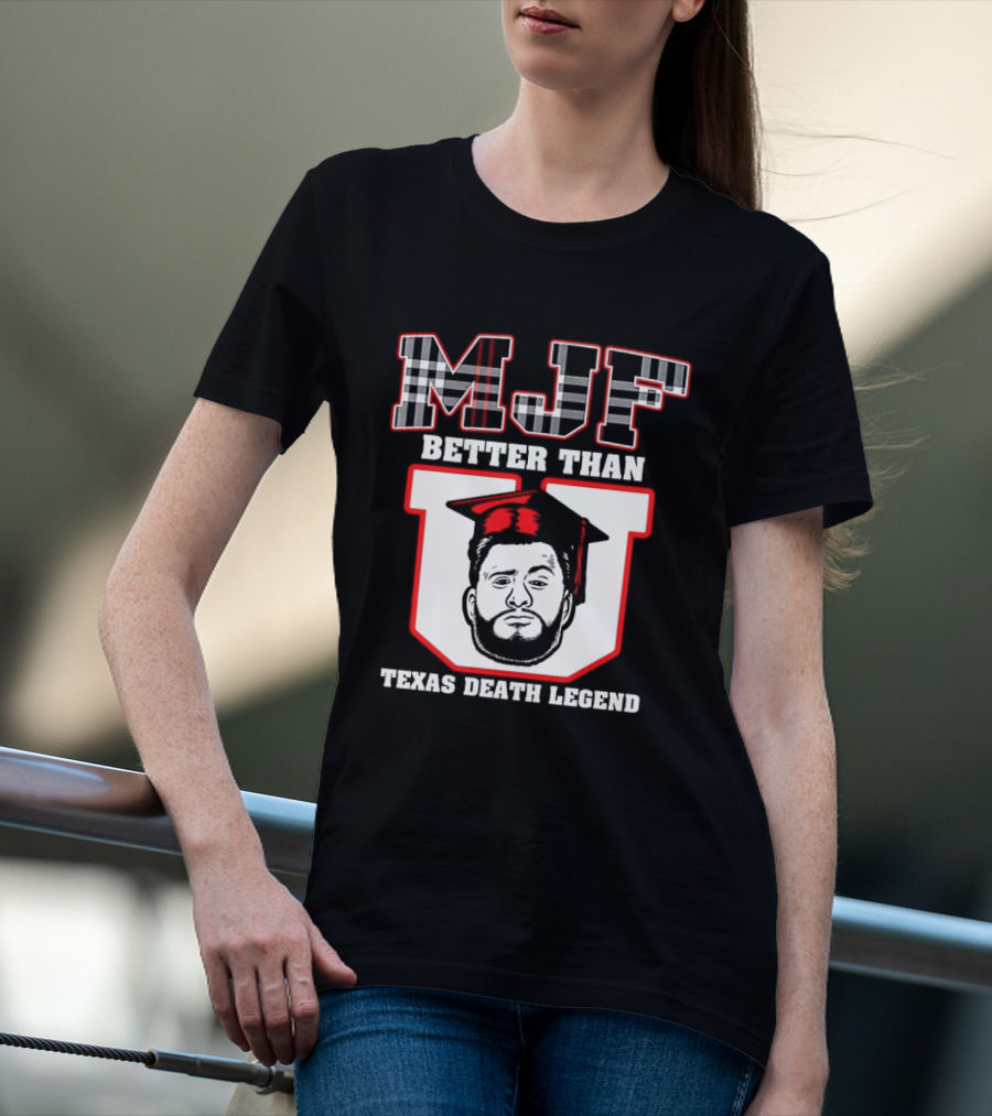 MJF Better Than U Texas Death Legend T-Shirt