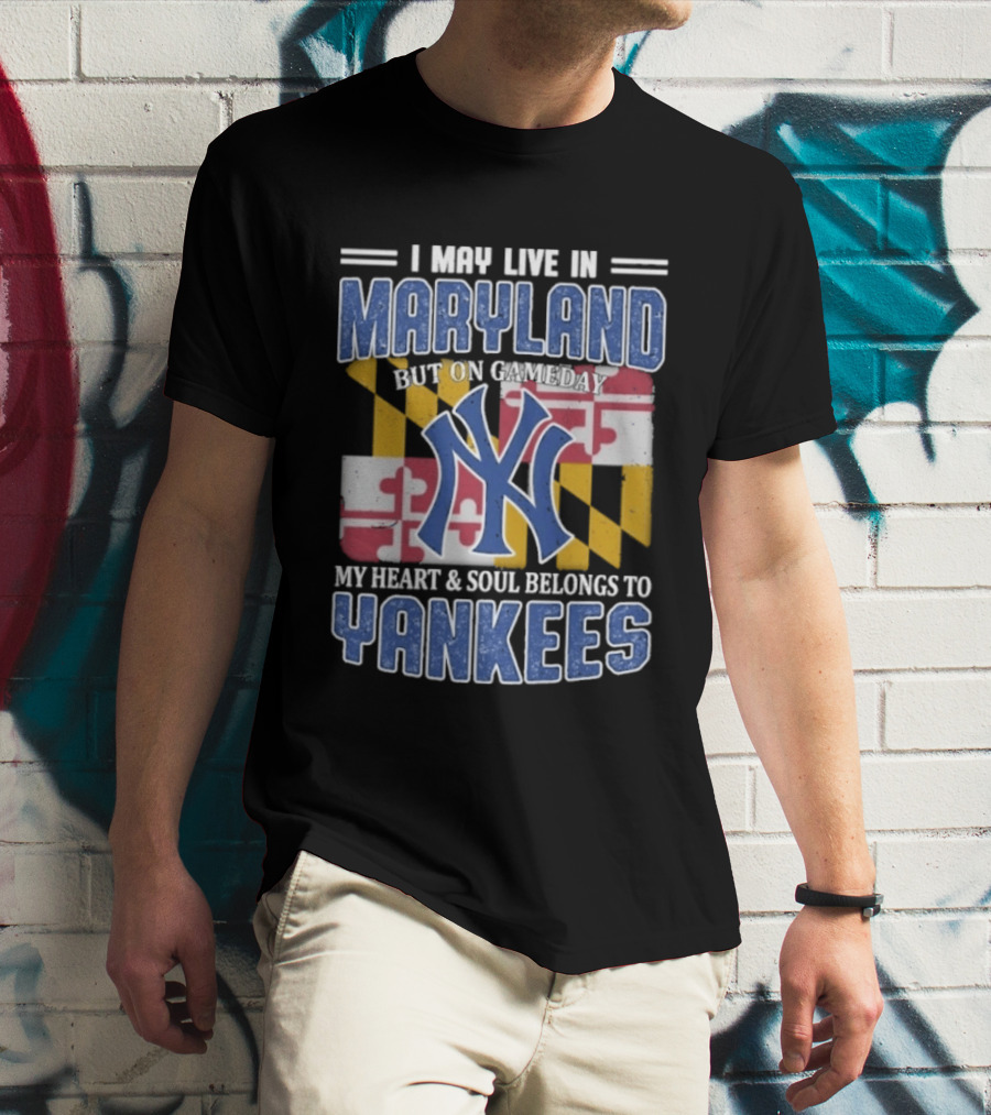 Maryland Resident New York Yankees Fan Heart And Soul Commitment On Gameday T-Shirt