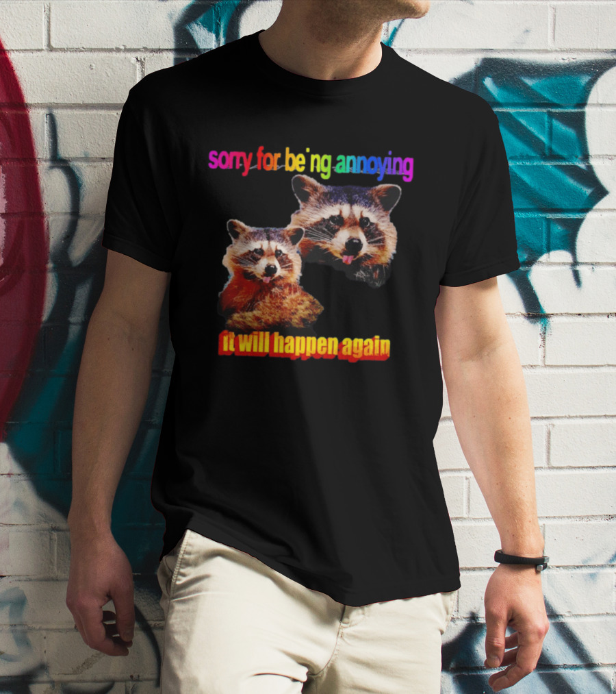Sorry For Being Annoying It Will Happen Again Raccoon Humor Rainbow T-Shirt