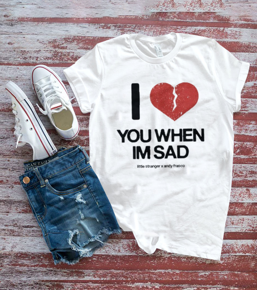 I Heart You When I'm Sad Little Stranger X Andy Frasco T-Shirt