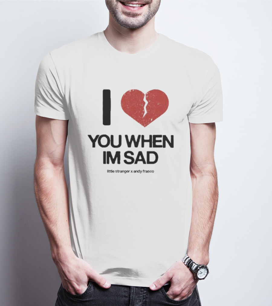 I Heart You When I'm Sad Little Stranger X Andy Frasco T-Shirt