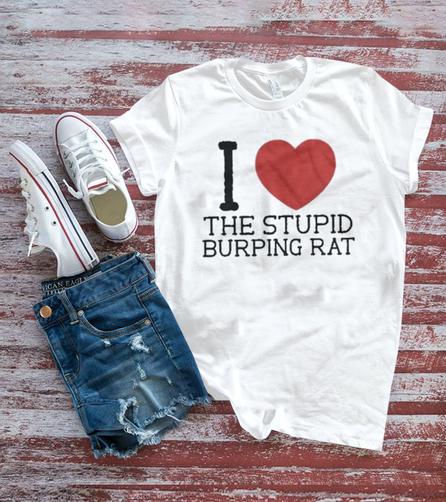 I Love The Stupid Burping Rat T-Shirt