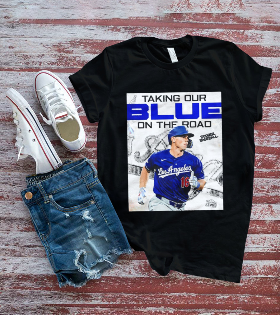 Taking Our Blue On The Road Los Angeles Dodger Baseball Champs T-Shirt