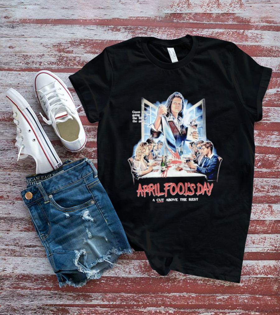 April Fool's Day Guess Who's Coming To Dinner A Cut Above The Rest T-Shirt