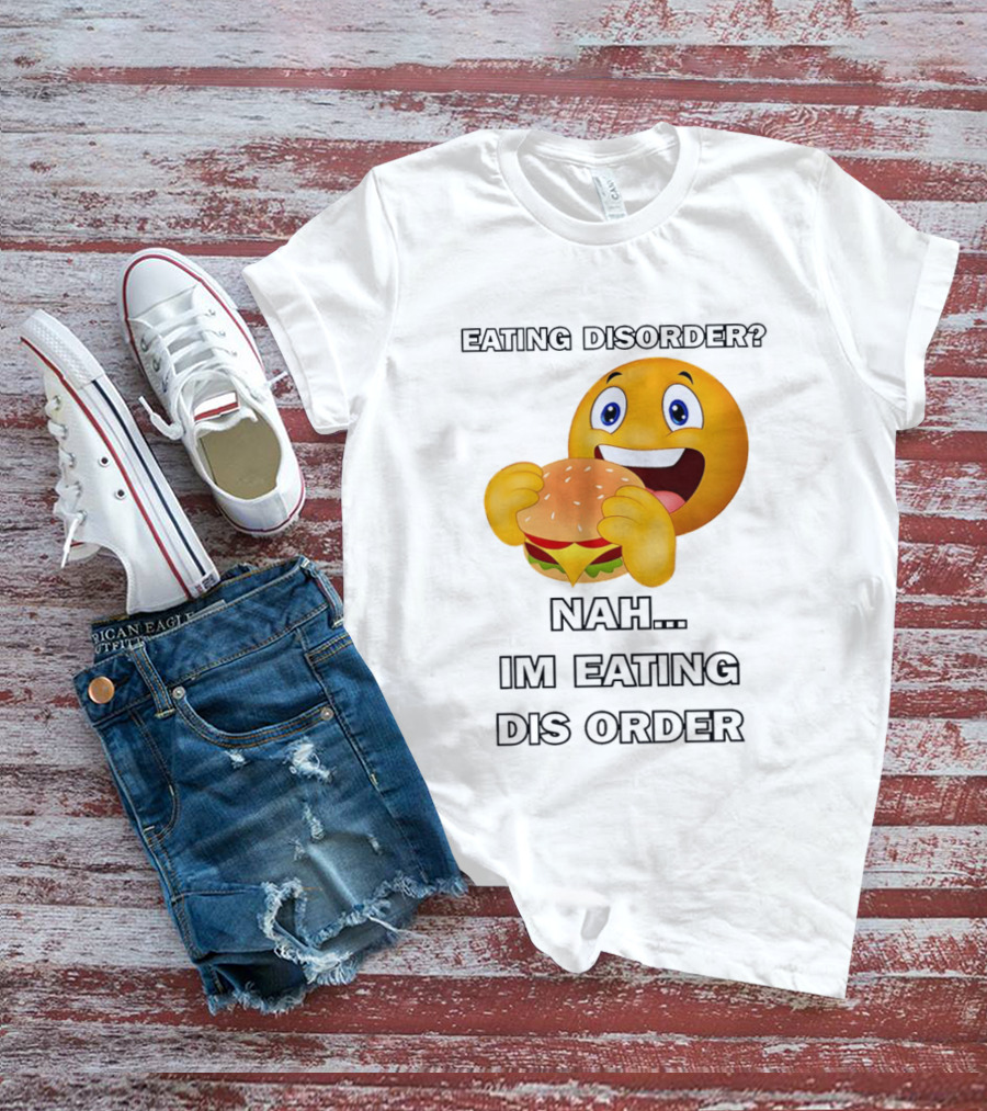 Eating Disorder Nah Im Eating Dis Order Emoji Burger T-Shirt