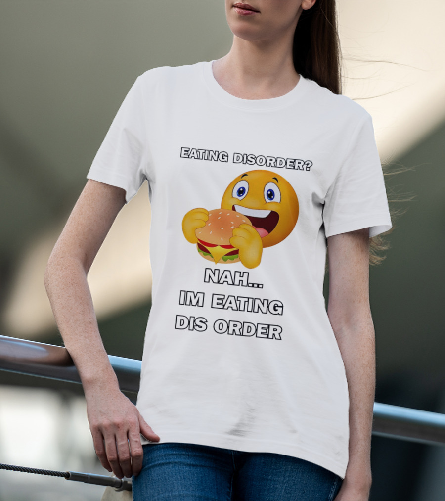 Eating Disorder Nah Im Eating Dis Order Emoji Burger T-Shirt