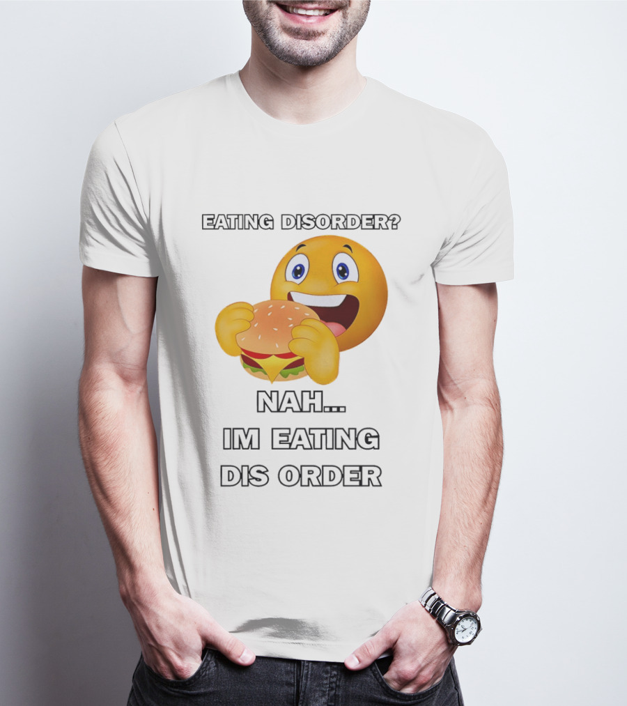 Eating Disorder Nah Im Eating Dis Order Emoji Burger T-Shirt