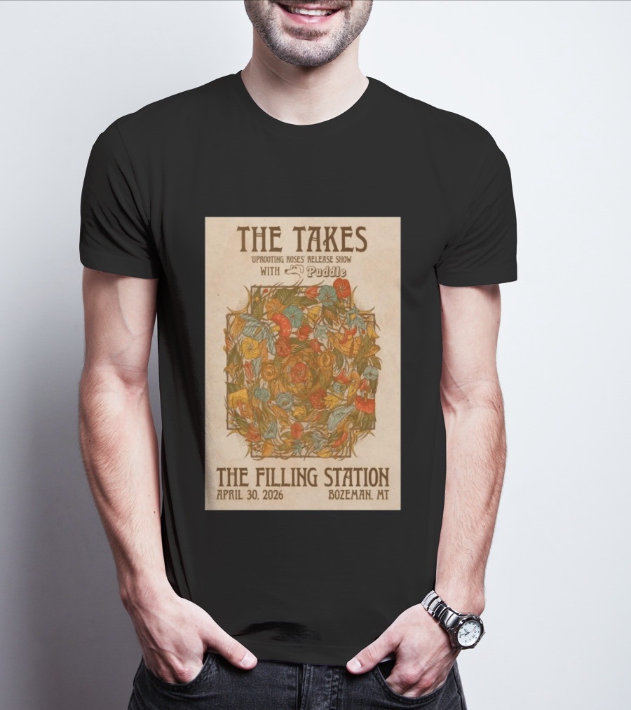 The Takes Uprooting Roses Release Show With Puddle The Filling Station Bozeman MT April 30 2026 T-Shirt