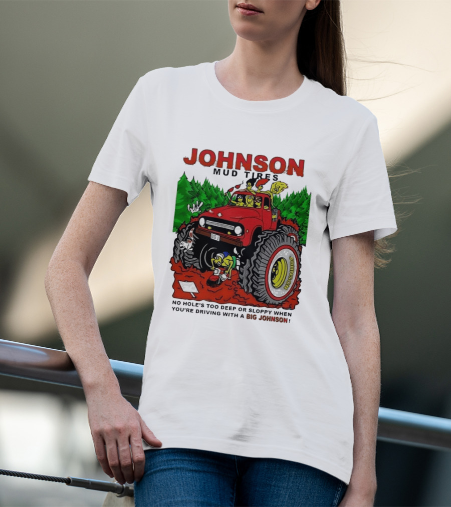 Johnson Mud Tires No Holes Too Deep Or Sloppy With Big Red Adventure T-Shirt