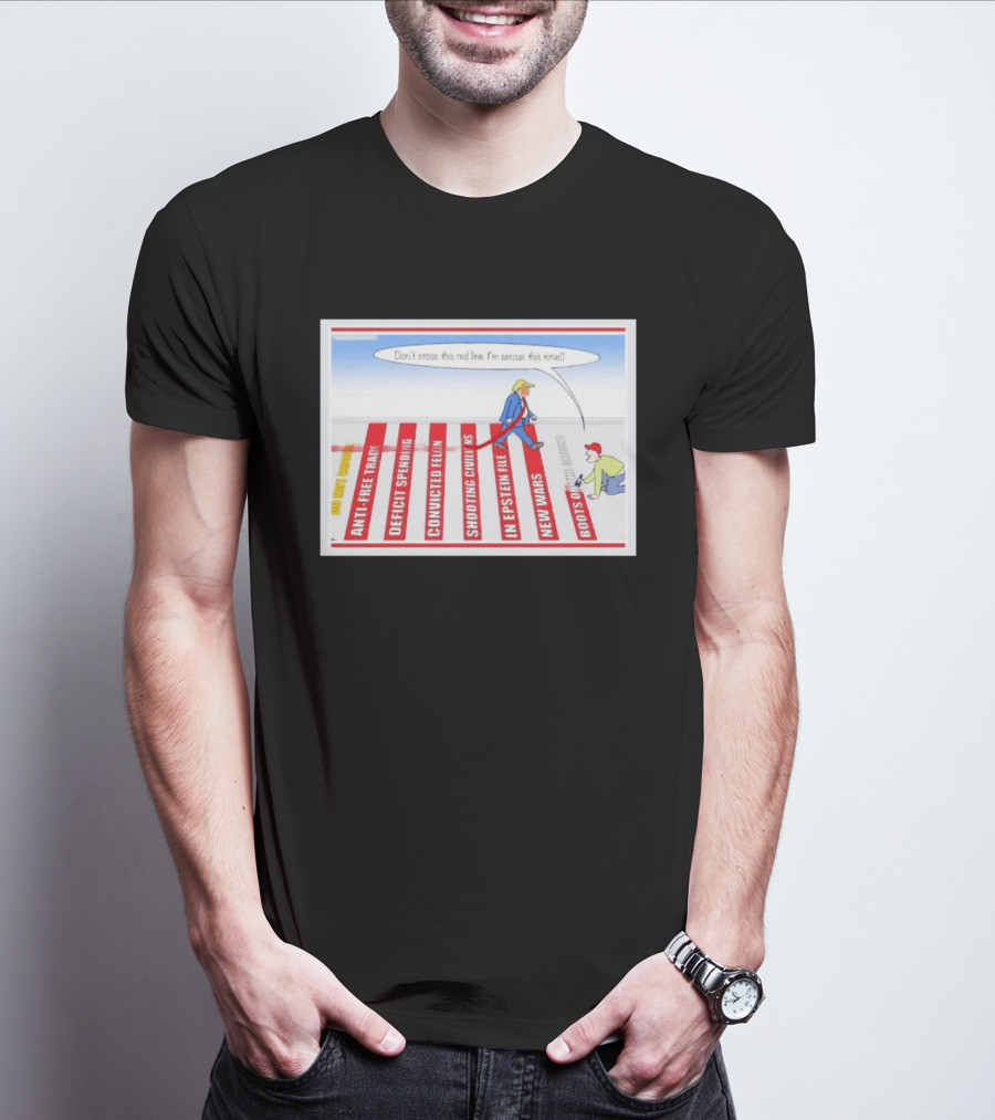 Don’t Cross This Red Line I’m Serous This Time Trump Cartoon T-Shirt