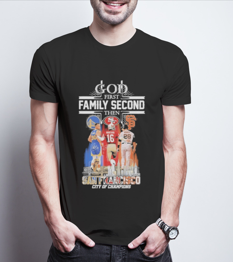 God First Family Second Then San Francisco Sports Teams Curry Montana Posey T-Shirt