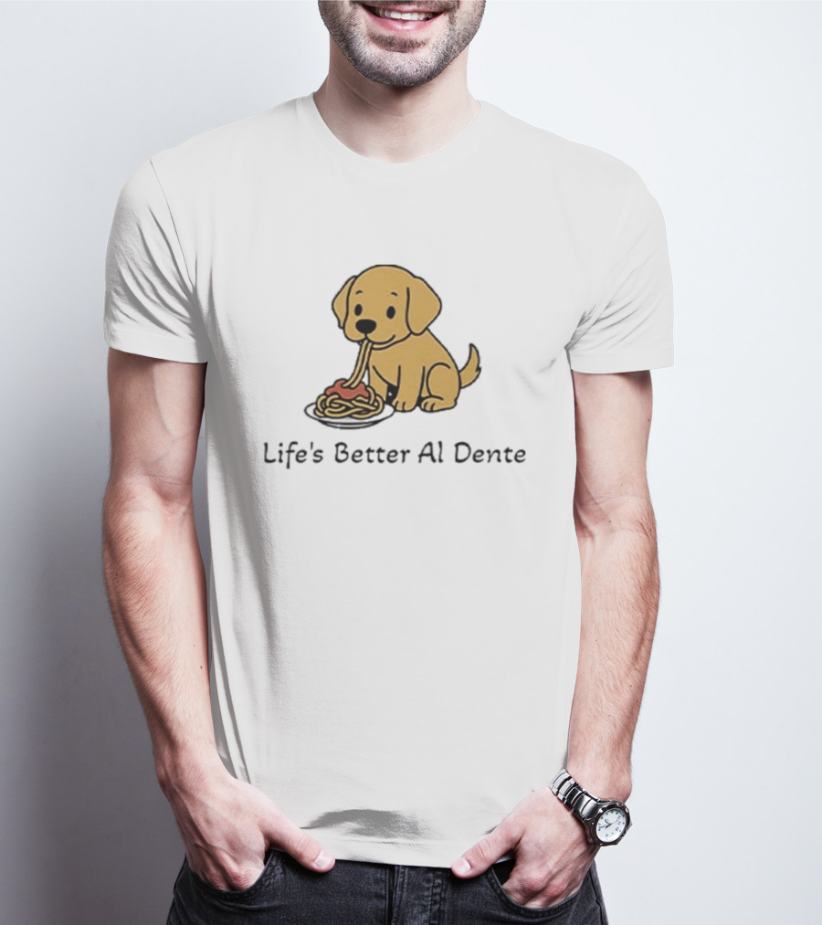 Life's Better Al Dente Cute Dog Eating Pasta T-Shirt