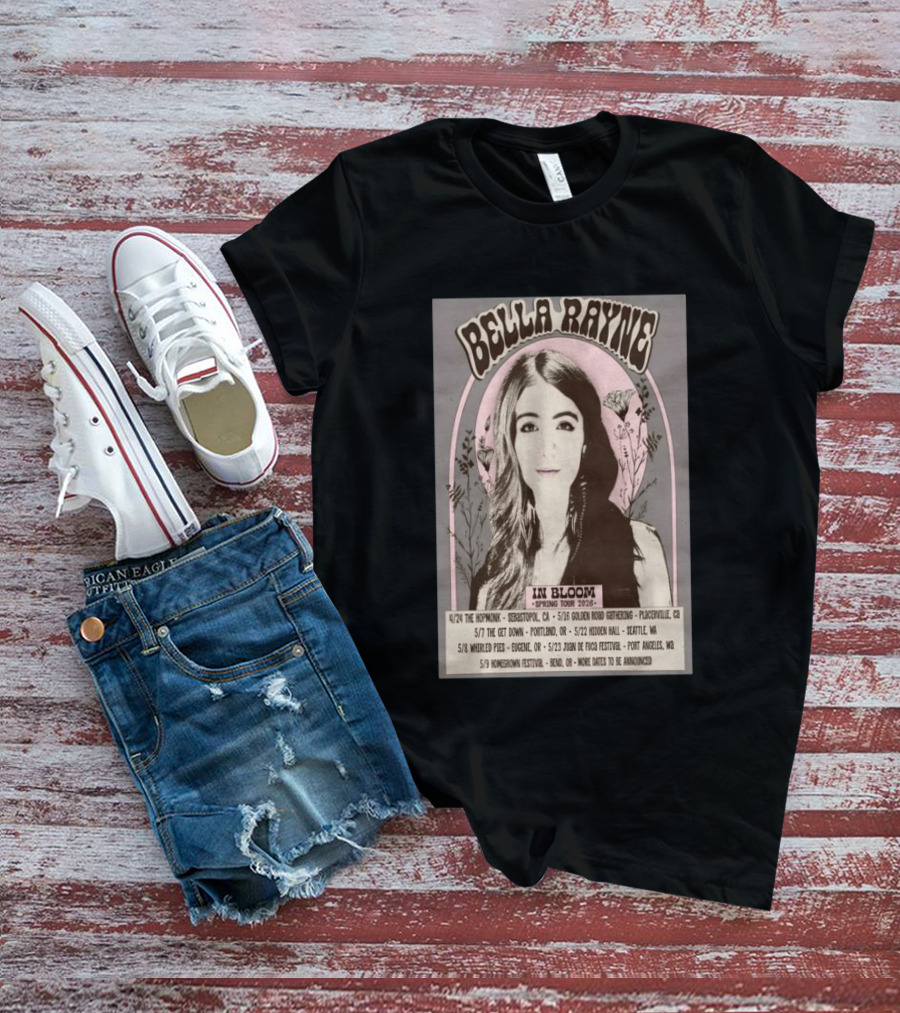 Bella Rayne In Bloom Spring Tour 2026 Sebastopol Placerville Portland Seattle Eugene Dungeness Bend T-Shirt